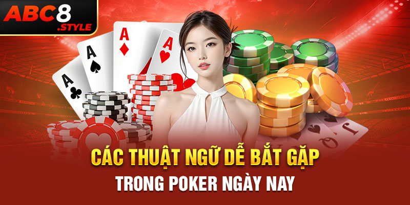 Các thuật ngữ dễ bắt gặp trong Poker ngày nay