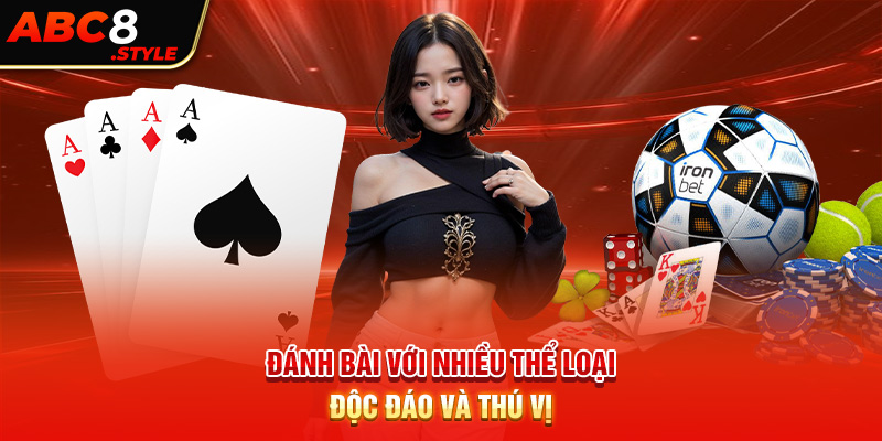 Đánh bài với nhiều thể loại độc đáo và thú vị