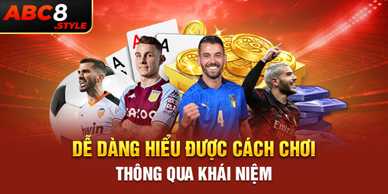 Dễ dàng hiểu được cách chơi thông qua khái niệm