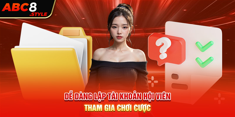 Dễ dàng lập tài khoản hội viên tham gia chơi cược