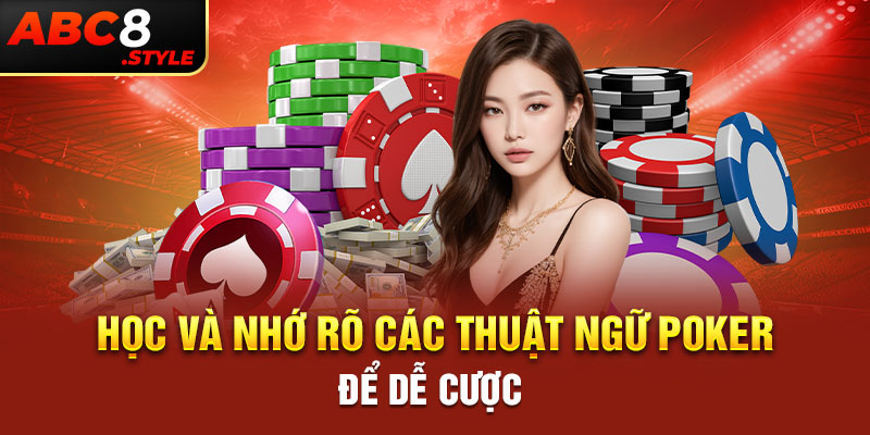 Học và nhớ rõ các thuật ngữ Poker để dễ cược