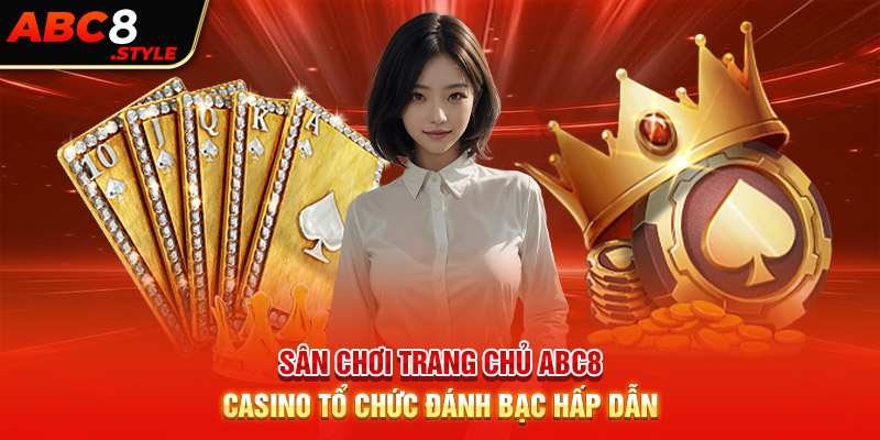 Sân chơi trang chủ ABC8 casino tổ chức đánh bạc hấp dẫn