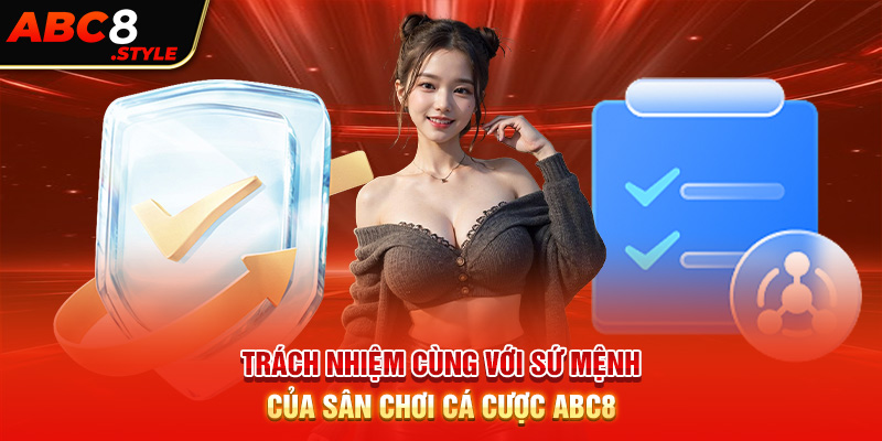 Trách nhiệm cùng với sứ mệnh của sân chơi cá cược ABC8